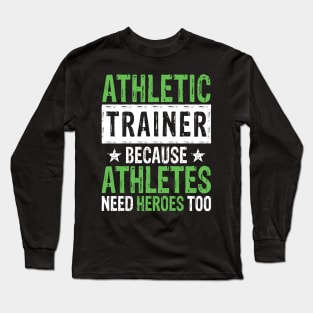 Athletic Trainer Because Athletes Need Heroes Too Long Sleeve T-Shirt